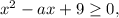 x^2-ax+9\ge 0,