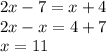 2x - 7 = x + 4 \\ 2x - x = 4 + 7 \\ x = 11