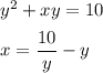 y^2+xy=10
\medskip
\\
x=\dfrac{10}{y}-y
