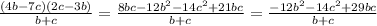 \frac{(4b-7c)(2c-3b)}{b+c} = \frac{8bc - 12b^2 - 14c^2 + 21bc}{b+c} =
\frac{-12b^2 - 14c^2 + 29bc}{b+c}