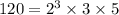 120 = {2}^{3} \times 3 \times 5