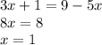 3x + 1 = 9 - 5x \\ 8x = 8 \\ x = 1