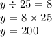 y \div 25 = 8 \\ y = 8 \times 25 \\ y = 200