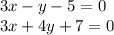 3x - y - 5 = 0 \\ 3x + 4y + 7 = 0 \\