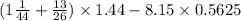 (1 \frac{1}{44} + \frac{13}{26} ) \times 1.44 - 8.15 \times 0.5625