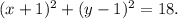 (x+1)^2 + (y-1)^2=18.