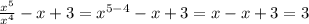 \frac{x^{5}}{x^{4}}-x+3= x^{5-4}-x+3=x-x+3=3