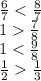 \frac{6}{7} < \frac{8}{7} \\ 1 \frac{7}{8} \\ 1 < \frac{9}{8} \\ \frac{1}{2} \frac{1}{3}
