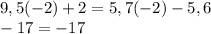 9,5(-2)+2=5,7(-2)-5,6 \\ -17=-17