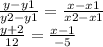 \frac{y - y1}{y2 - y1} = \frac{x - x1}{x2 - x1} \\ \frac{y + 2}{ 12} = \frac{x - 1}{ - 5}