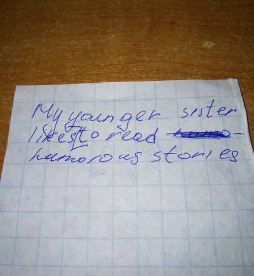 Измените выделенное слово так, чтобы оно подходило к предложению: &nbsp; my younger sister likes to