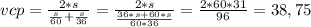vcp=\frac{2*s}{\frac{s}{60} +\frac{s}{36}} =\frac{2*s}{\frac{36*s+60*s}{60*36}}=\frac{2*60*31}{96} =38,75