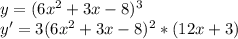 y=(6x^2+3x-8)^3\\y'=3(6x^2+3x-8)^2*(12x+3)