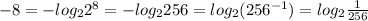 -8=-log_2{2^8}=-log_2{256}=log_2(256^{-1})=log_2\frac{1}{256}