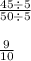 \frac{45 \div 5}{50 \div5 } \\ \\ \frac{9}{10}