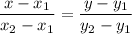 \dfrac{x-x_1}{x_2-x_1} =\dfrac{y-y_1}{y_2-y_1}\\ \\