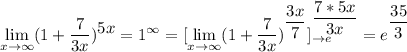 \displaystyle\lim_{x\to\infty}(1+\frac{7}{3x})^{\displaystyle 5x}=1^\infty=[\lim_{x\to\infty}(1+\frac{7}{3x})^{\displaystyle\frac{3x}{7}}]_{\to e}^{\displaystyle \frac{7*5x}{3x}}=e^{\displaystyle\frac{35}{3}}