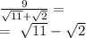 \frac{9}{ \sqrt{11} + \sqrt{2} } = \\ = \ \sqrt{11} - \sqrt{2}