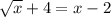 \sqrt{x} + 4 = x - 2