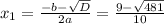 x_{1}=\frac{-b-\sqrt{D} }{2a}=\frac{9-\sqrt{481} }{10}