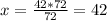 x=\frac{42*72}{72}=42