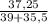 \frac{37,25}{39+35,5}