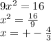 9x^{2} =16\\x^{2} =\frac{16}{9}\\ x=+-\frac{4}{3}