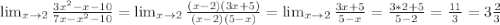 \lim_{x \to 2} \frac{3x^2-x-10}{7x-x^2-10}=\lim_{x \to 2} \frac{(x-2)(3x+5)}{(x-2)(5-x)}=\lim_{x \to 2} \frac{3x+5}{5-x}=\frac{3*2+5}{5-2}=\frac{11}{3}=3\frac{2}{3}