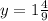 y = 1\frac{4}{9}
