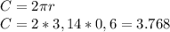 C=2\pi r\\C=2*3,14*0,6=3.768