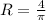 R=\frac{4}{\pi }
