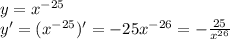 y = {x}^{ - 25} \\ y' = ( {x}^{ - 25} )' = -25{x}^{ - 26} = - \frac{25}{ {x}^{26} }