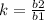k=\frac{b2}{b1}