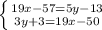 \left \{ {{19x-57=5y-13} \atop {3y+3=19x-50}} \right.