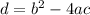 d = b { }^{2} - 4ac \\
