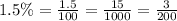 1.5\% = \frac{1.5}{100} = \frac{15}{1000} = \frac{3}{200}