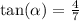 \tan( \alpha ) = \frac{4}{7}