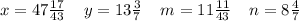 x=47\frac{17}{43} \;\;\;\;y=13\frac{3}{7} \;\;\;\;m=11\frac{11}{43} \;\;\;\;n=8\frac{4}{7}