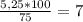 \frac{5,25*100}{75} = 7