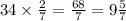 34 \times \frac{2}{7} = \frac{68}{7} = 9 \frac{5}{7}