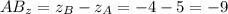 AB_z = z_B - z_A = -4 - 5 = -9