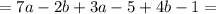 =7a-2b+3a-5+4b-1=