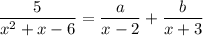 \dfrac{5}{x^{2} + x - 6} = \dfrac{a}{x-2} + \dfrac{b}{x + 3}