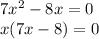 7x^2-8x=0\\x(7x-8)=0