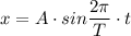 x = A\cdot sin\dfrac{2\pi }{T}\cdot t