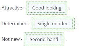 Drag the compound adjective to its synonym. Attractive -.Determined -.Not new -.Good-lookingStraight