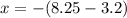 x = - (8.25 - 3.2)