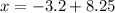 x = - 3.2 + 8.25