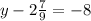 y - 2 \frac{7}{9} = - 8