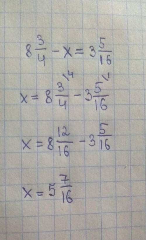 Ровнения: 8 3_4 - x = 3 5_16 Если что нижнее подчёркивание это дробь.